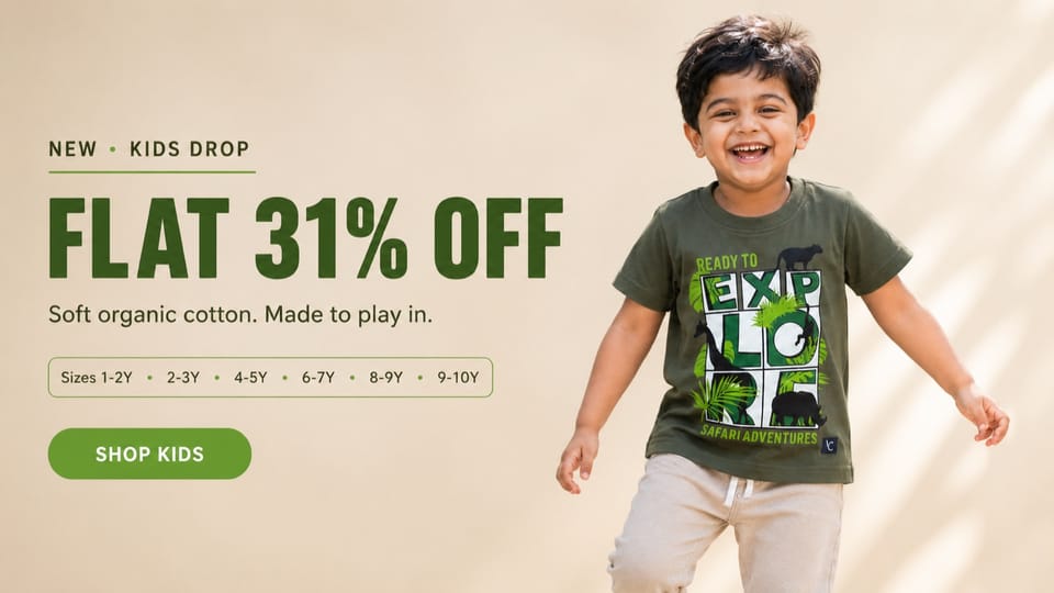 Kids Drop — flat 31% off. Soft organic cotton, made to play in.